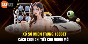 Xổ Số Miền Trung 188bet - Cách Chơi Chi Tiết Cho Người Mới